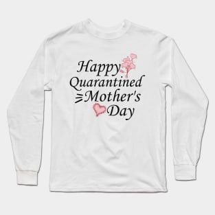 Happy Quarantined Mother's Day 2020 Gift Long Sleeve T-Shirt